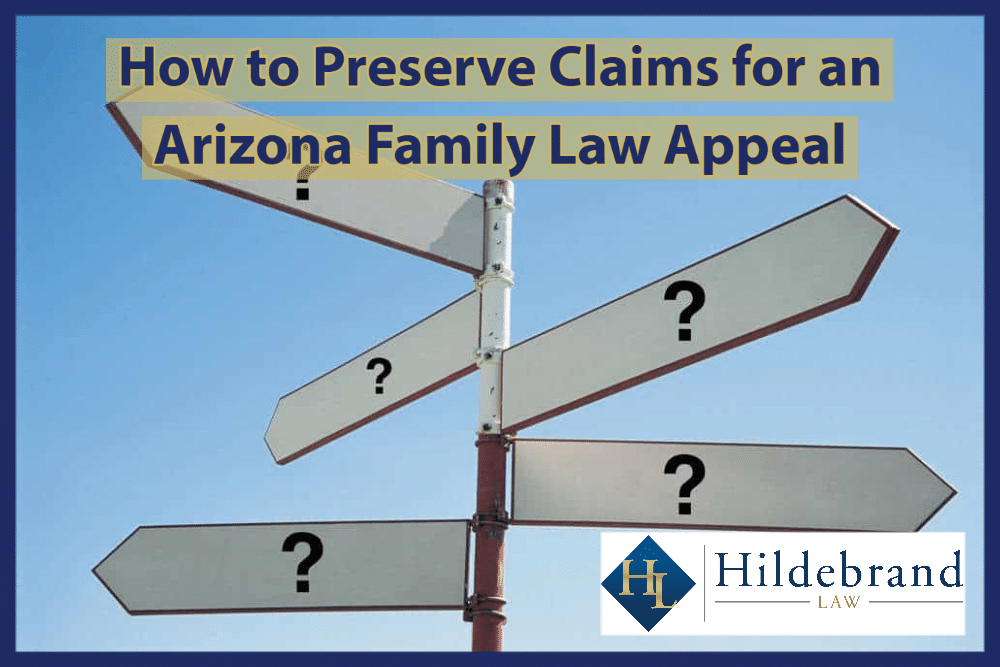 How to Preserve Claims for an Arizona Family Law Appeal