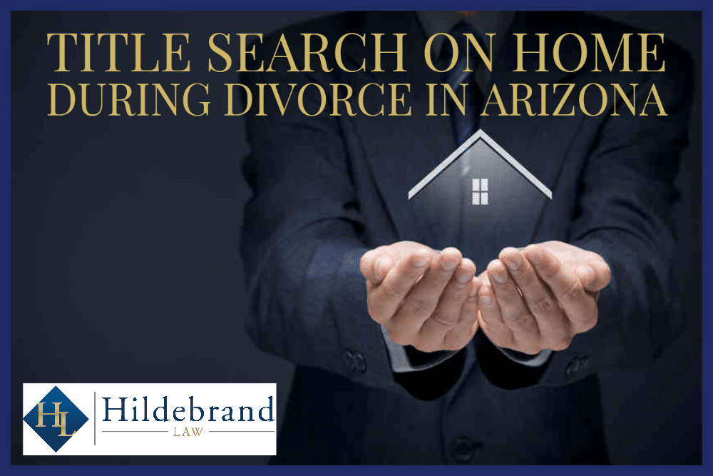 Title Search on Home During Divorce in AZ