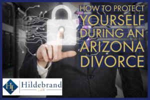 How to Protect Yourself During an Arizona Divorce