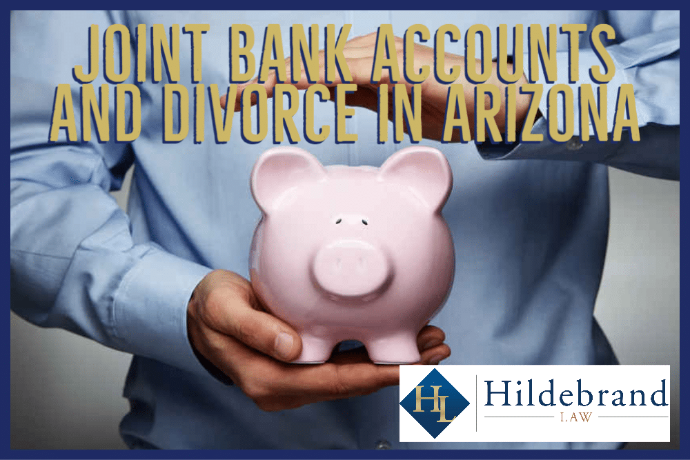 Joint Bank Accounts and Divorce in Arizona