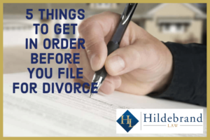 5 Things to Get in Order Before You File for Divorce