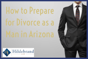How Should Men Prepare for Divorce in Arizona