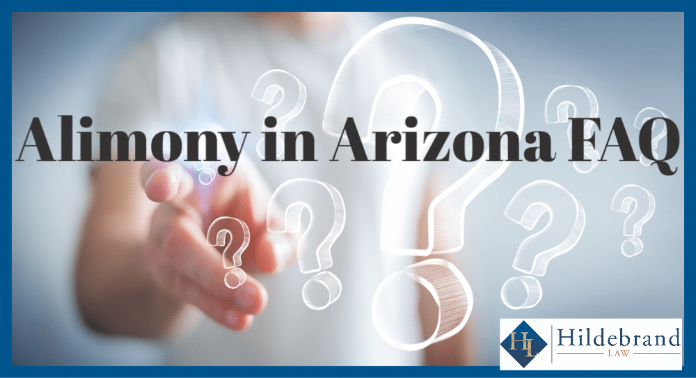 Alimony in Arizona Frequently Asked Questions.